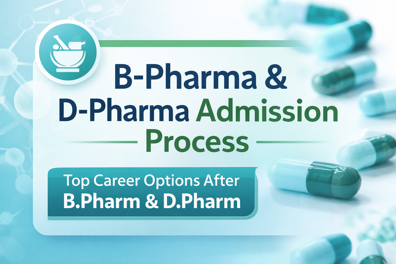 B-Pharma & D-Pharma Admission 2026 | Eligibility, Fees & Career Scope